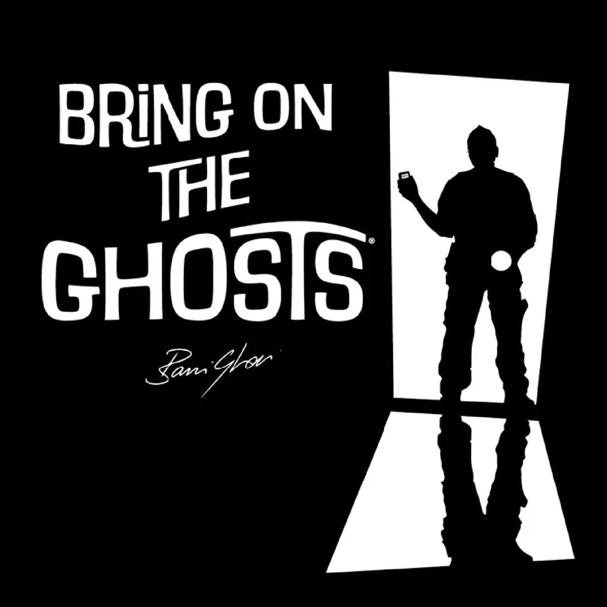 Bring On The Ghosts®