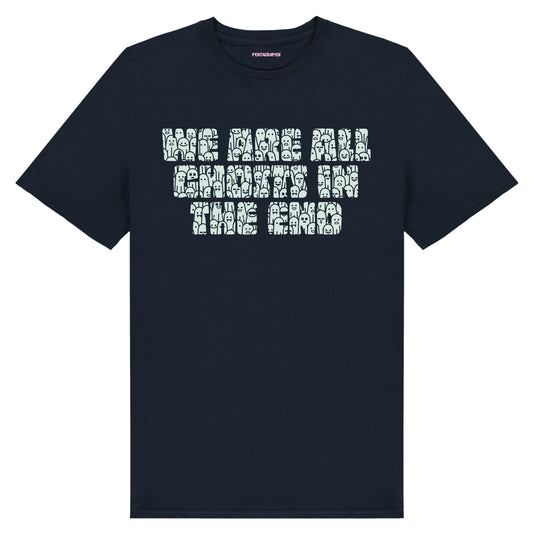 We Are All Ghosts In The End - Glow In The Dark T Shirt