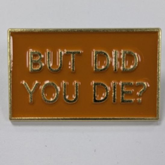 but did you die