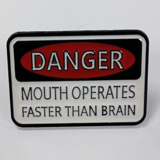 danger mouth operates faster than brain