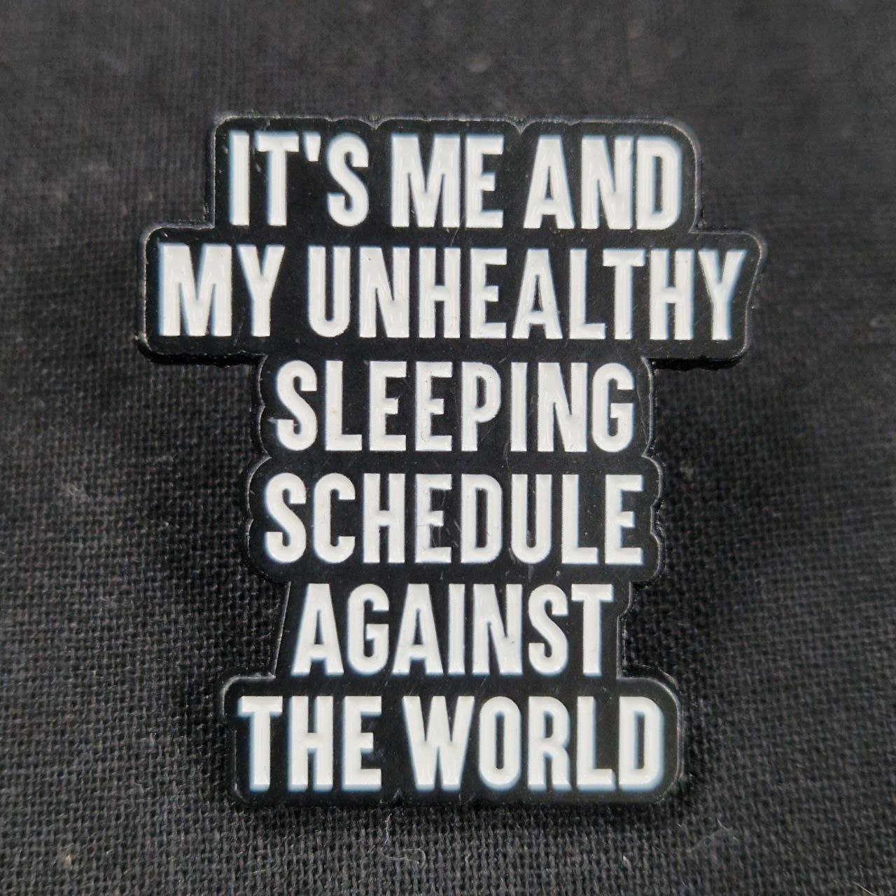 It's Me And My Unhealthy Sleeping Schedule Against The World