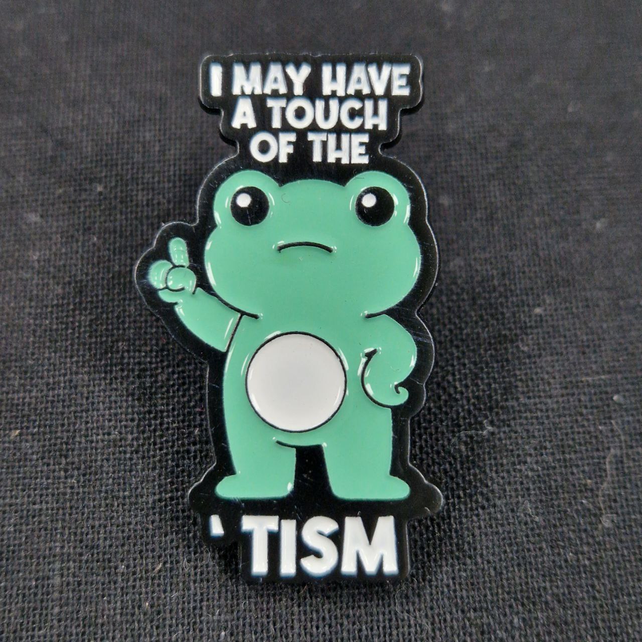 I May Have A Touch Of The 'Tism